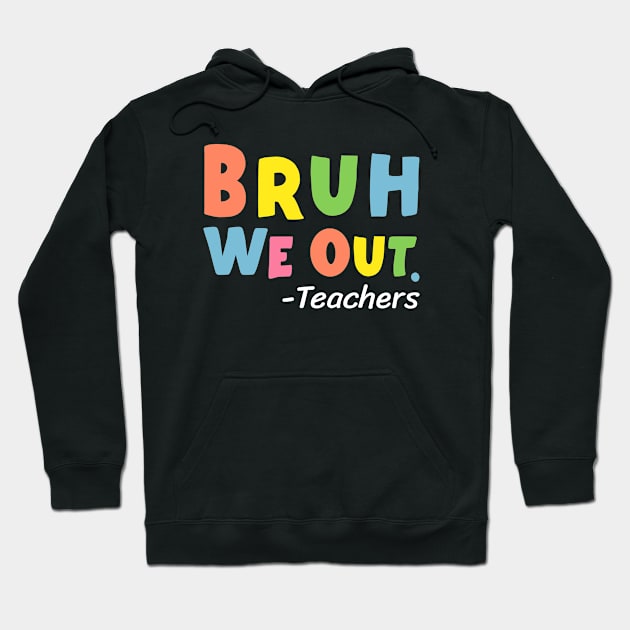 Cute End Of School Year Teacher Summer Bruh We Out Teachers Hoodie by Emma Creation